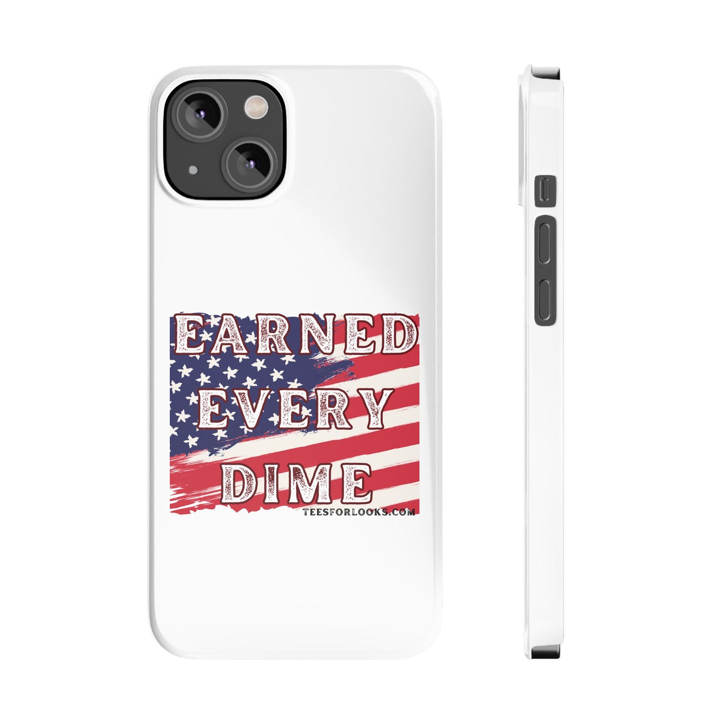 Patriotic Slim Phone Case - 'Earned Every Dime' with American Flag Design