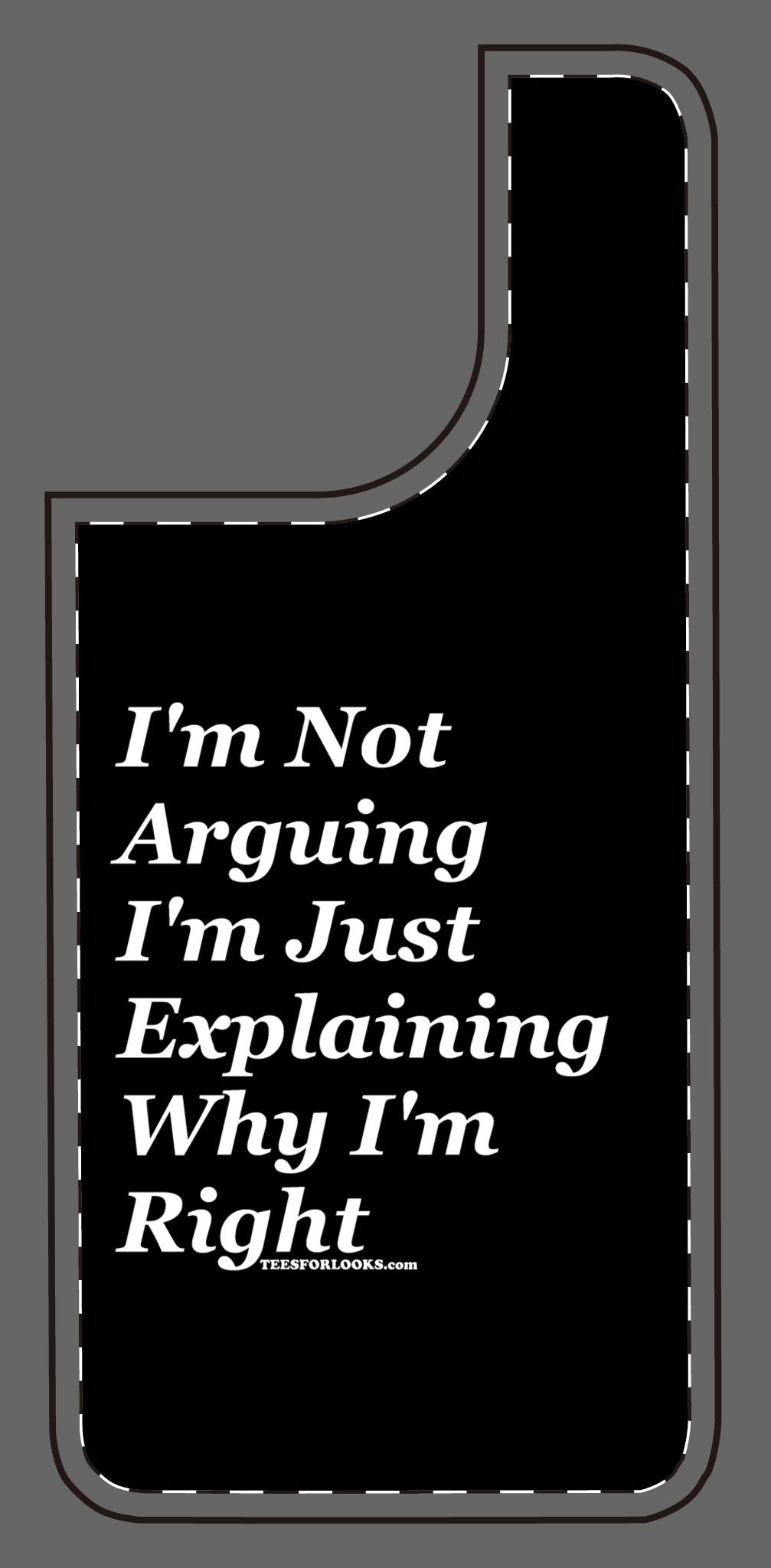 Funny Silicone Phone Case - "I'm Not Arguing, I'm Just Explaining Why I'm Right"