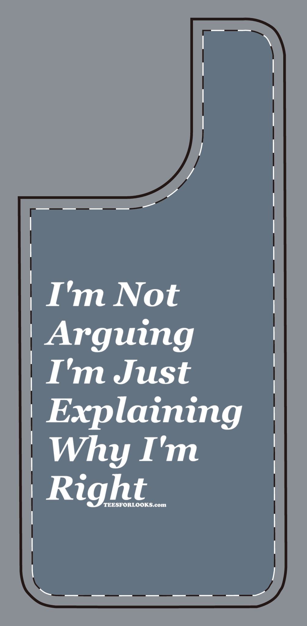 Funny Silicone Phone Case - "I'm Not Arguing, I'm Just Explaining Why I'm Right"