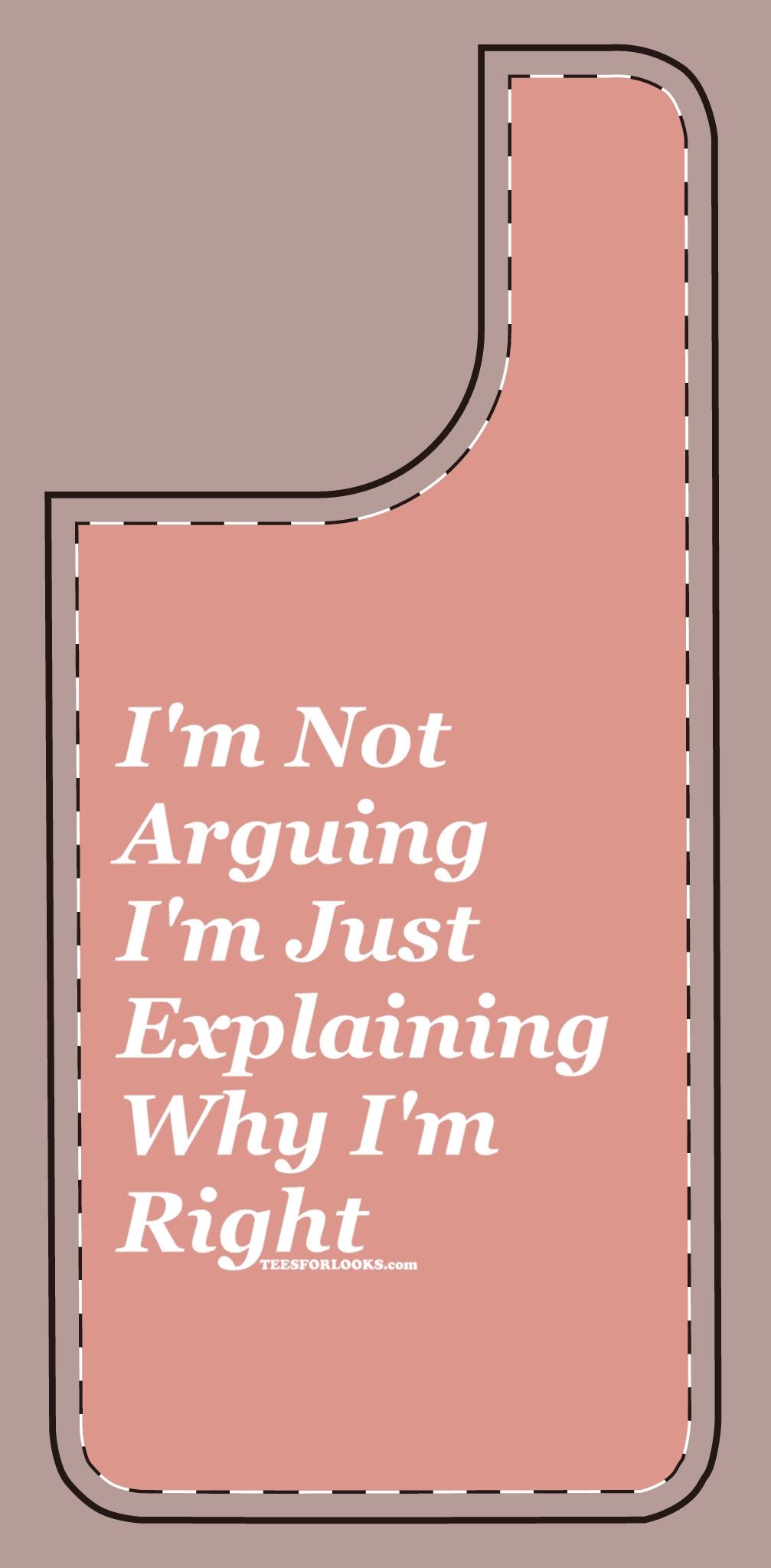 Funny Silicone Phone Case - "I'm Not Arguing, I'm Just Explaining Why I'm Right"