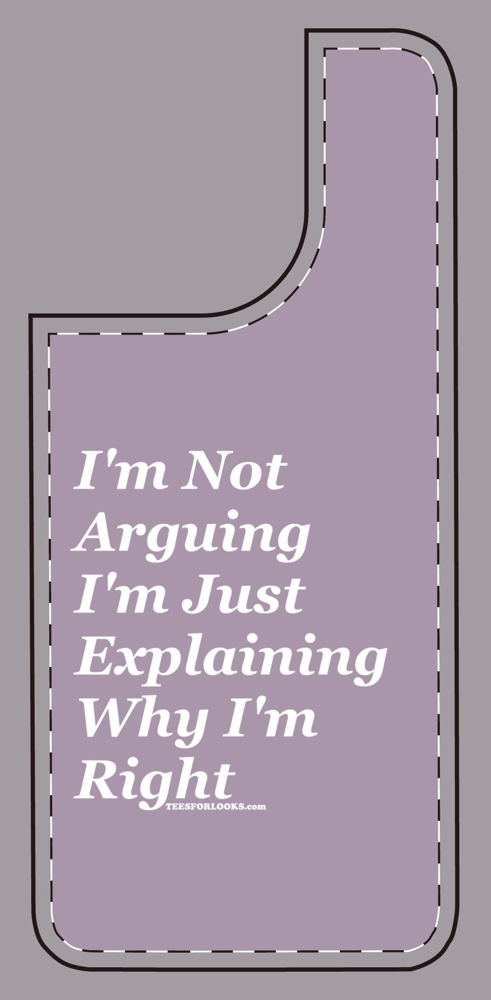 Funny Silicone Phone Case - "I'm Not Arguing, I'm Just Explaining Why I'm Right"