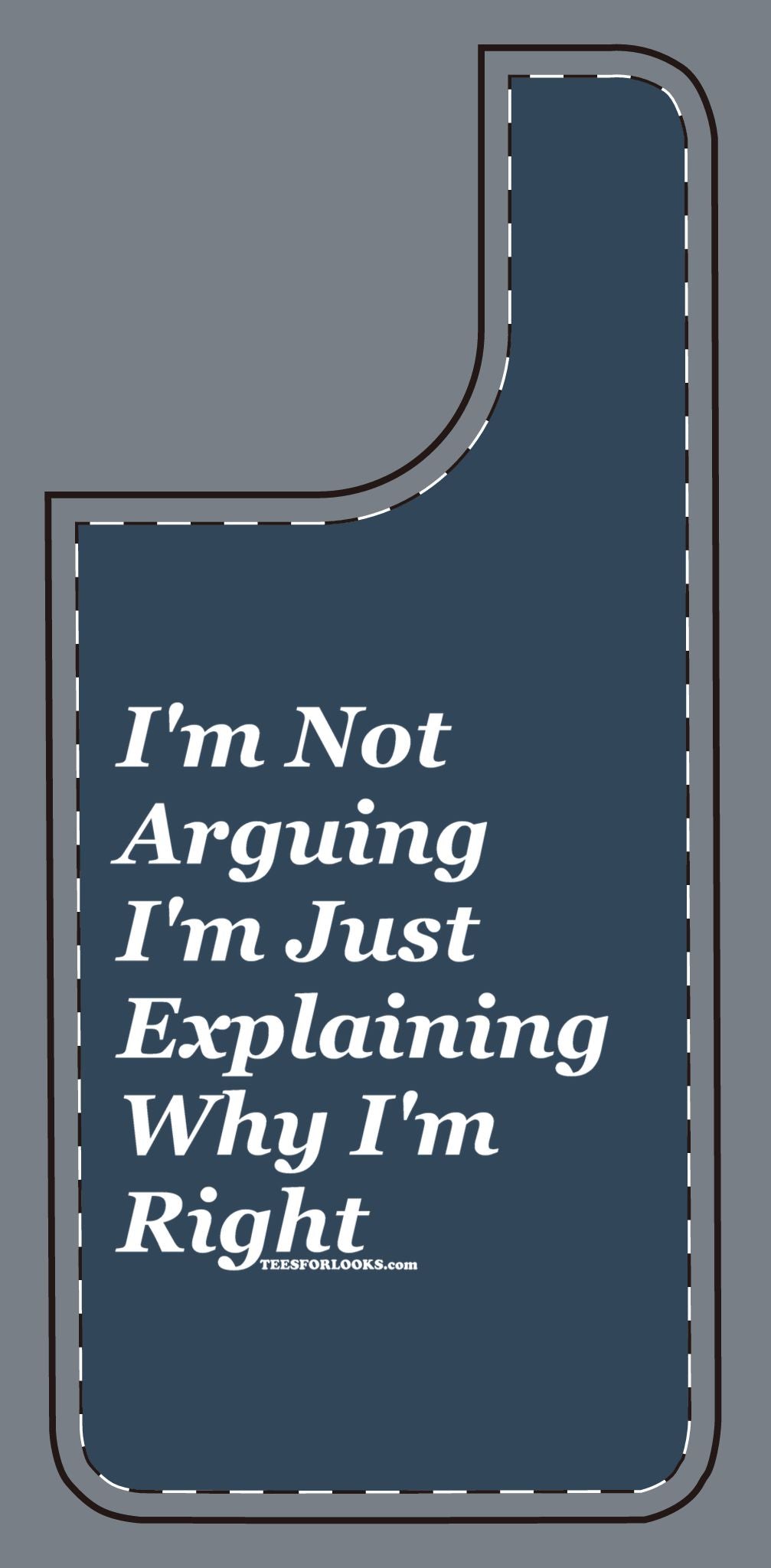 Funny Silicone Phone Case - "I'm Not Arguing, I'm Just Explaining Why I'm Right"