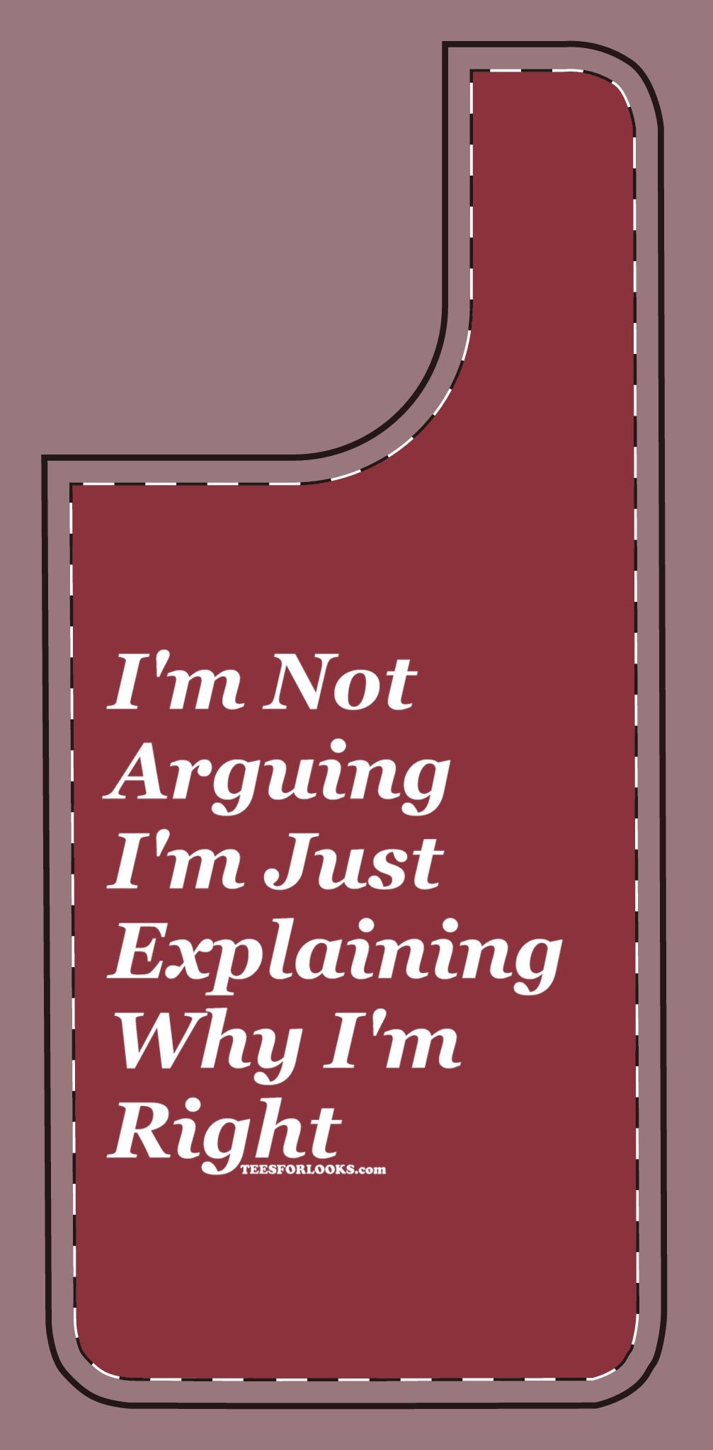 Funny Silicone Phone Case - "I'm Not Arguing, I'm Just Explaining Why I'm Right"