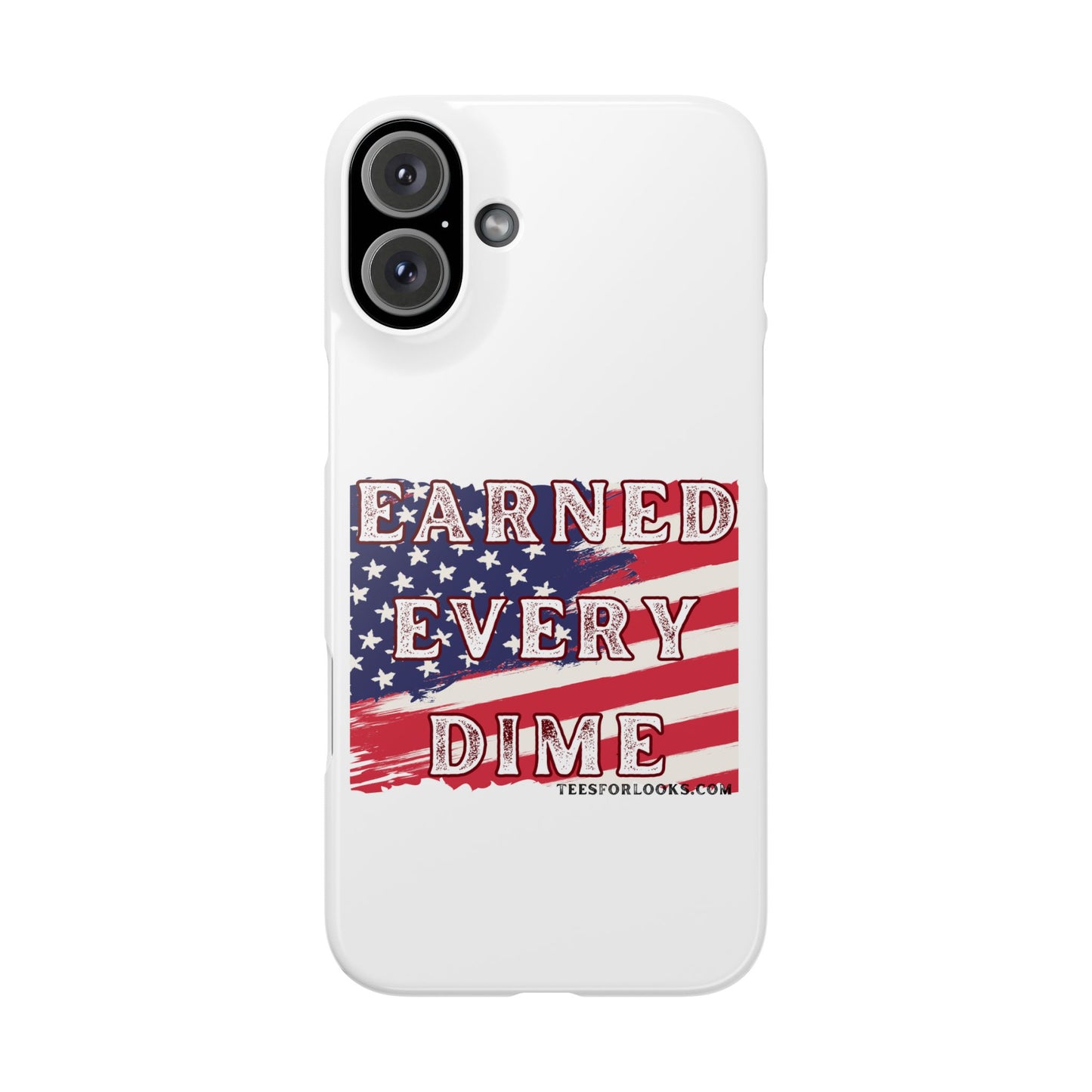 Patriotic Slim Phone Case - 'Earned Every Dime' with American Flag Design