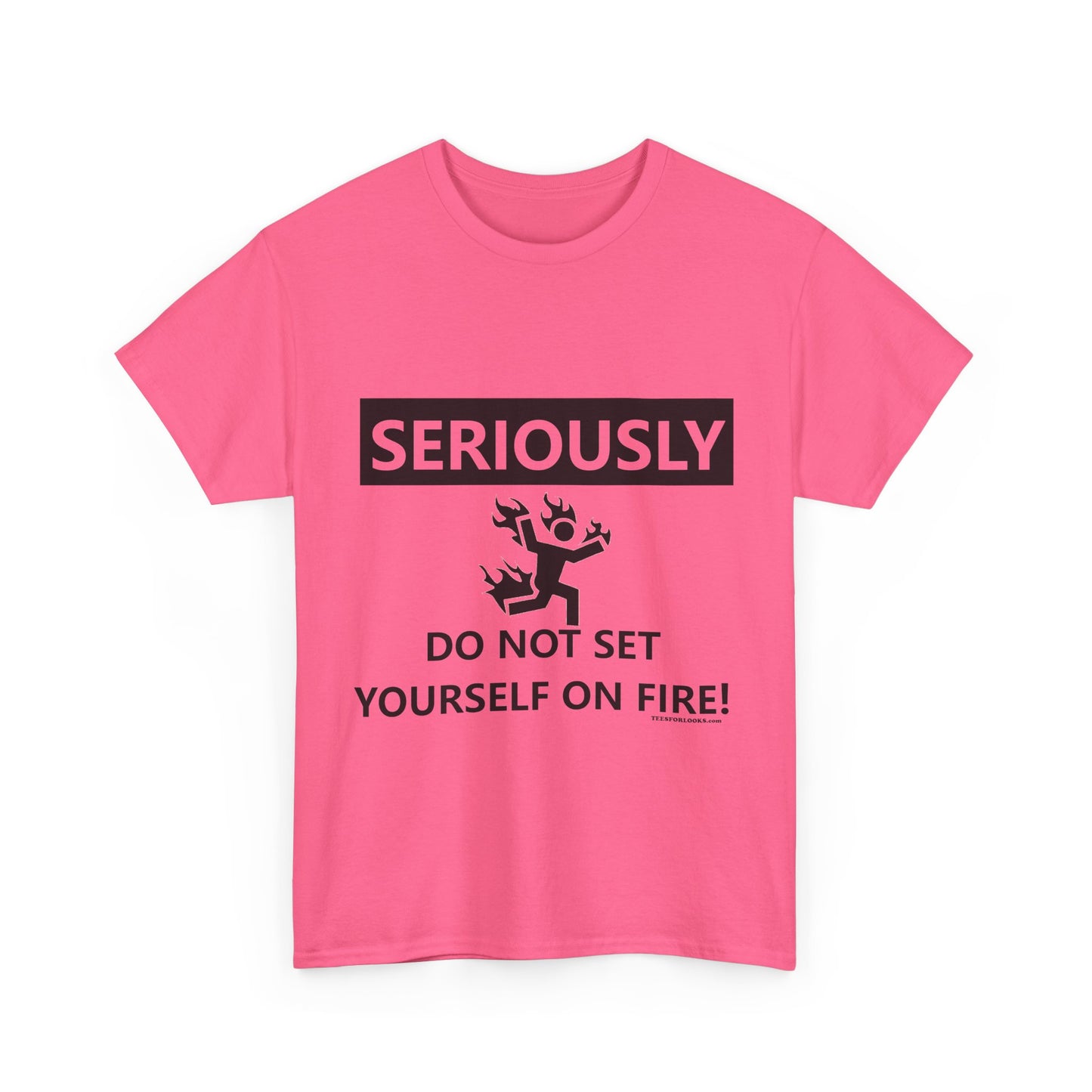 Humor Tee: 'Seriously, Do Not Set Yourself on Fire!' Unisex Heavy Cotton T-Shirt