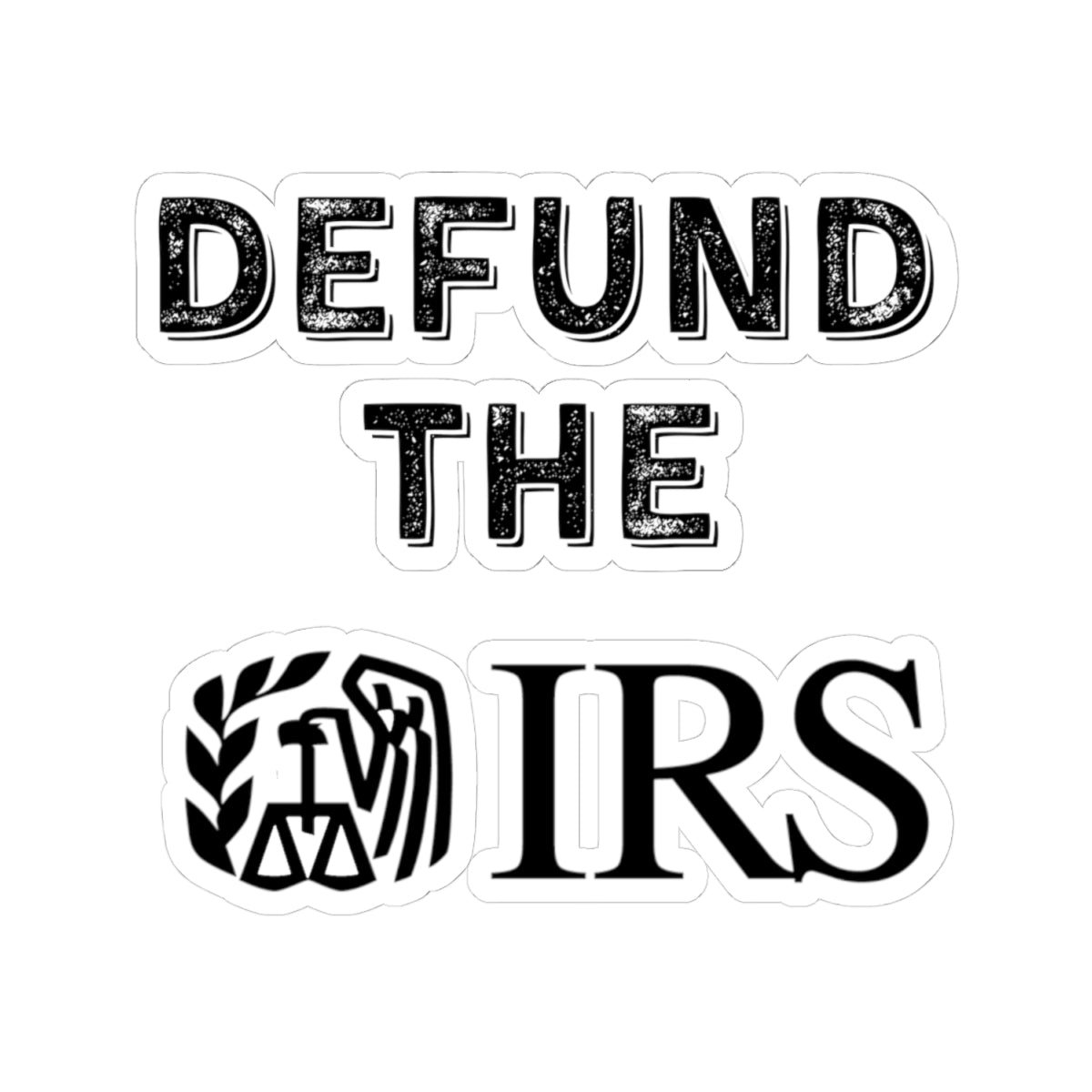 Defund the IRS Kiss-Cut Stickers - Bold Political Statement for Activists