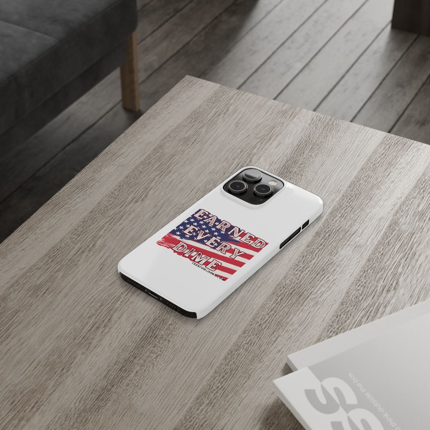 Patriotic Slim Phone Case - 'Earned Every Dime' with American Flag Design