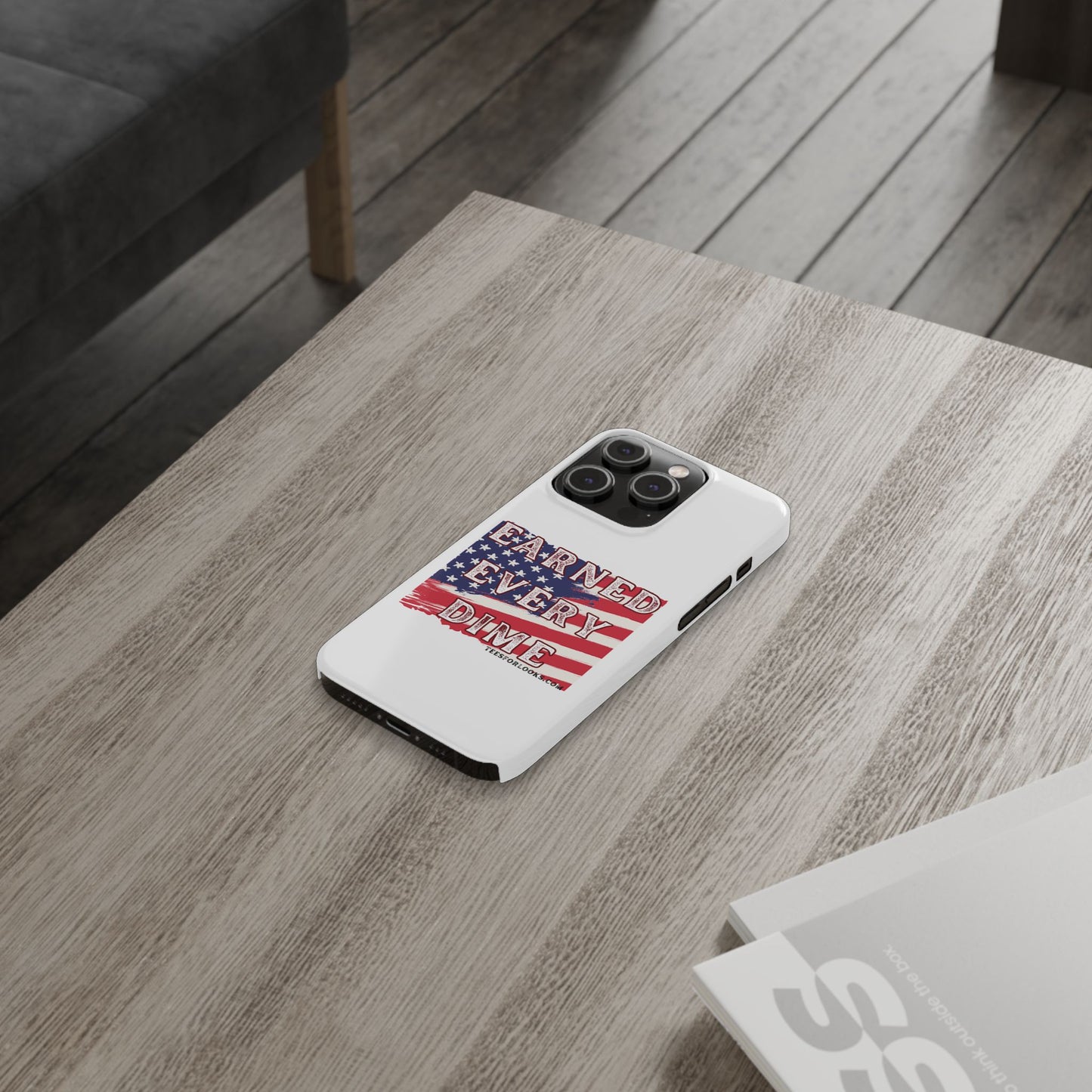 Patriotic Slim Phone Case - 'Earned Every Dime' with American Flag Design