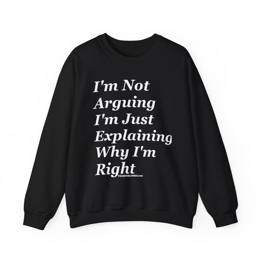 Unisex Crewneck Sweatshirt - I'm Not Arguing, Just Explaining Why I'm Right