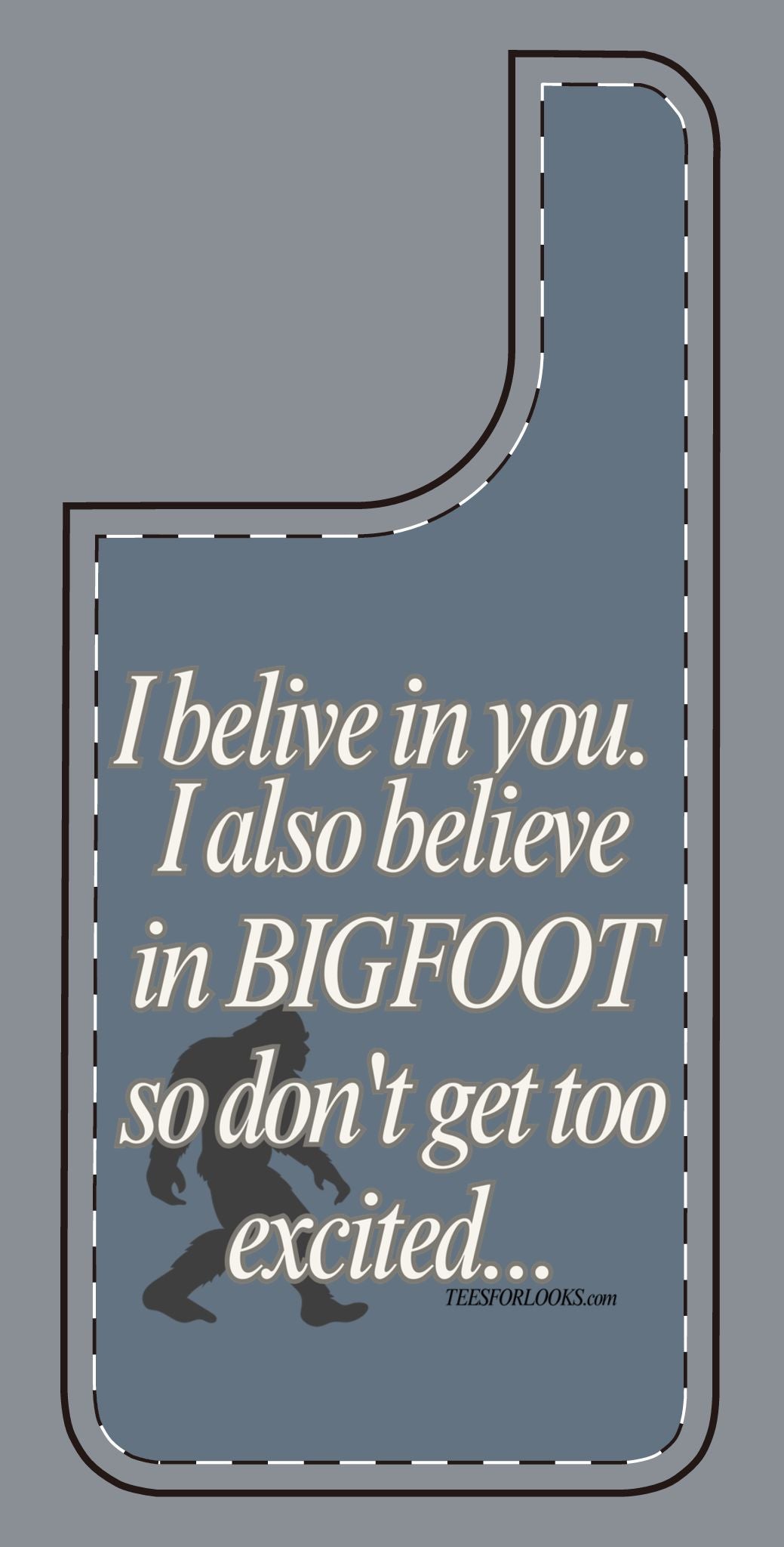 Funny Bigfoot Silicone Phone Case – Believing in You!