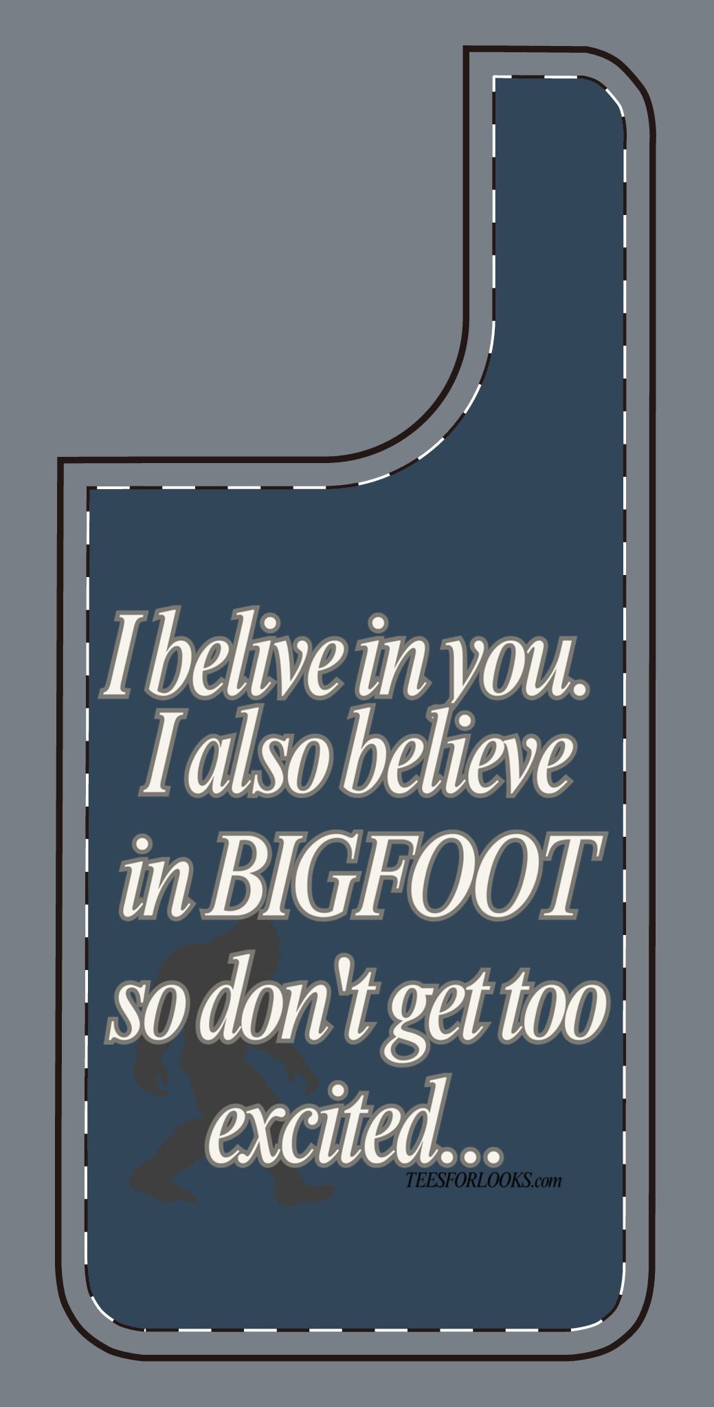 Funny Bigfoot Silicone Phone Case – Believing in You!