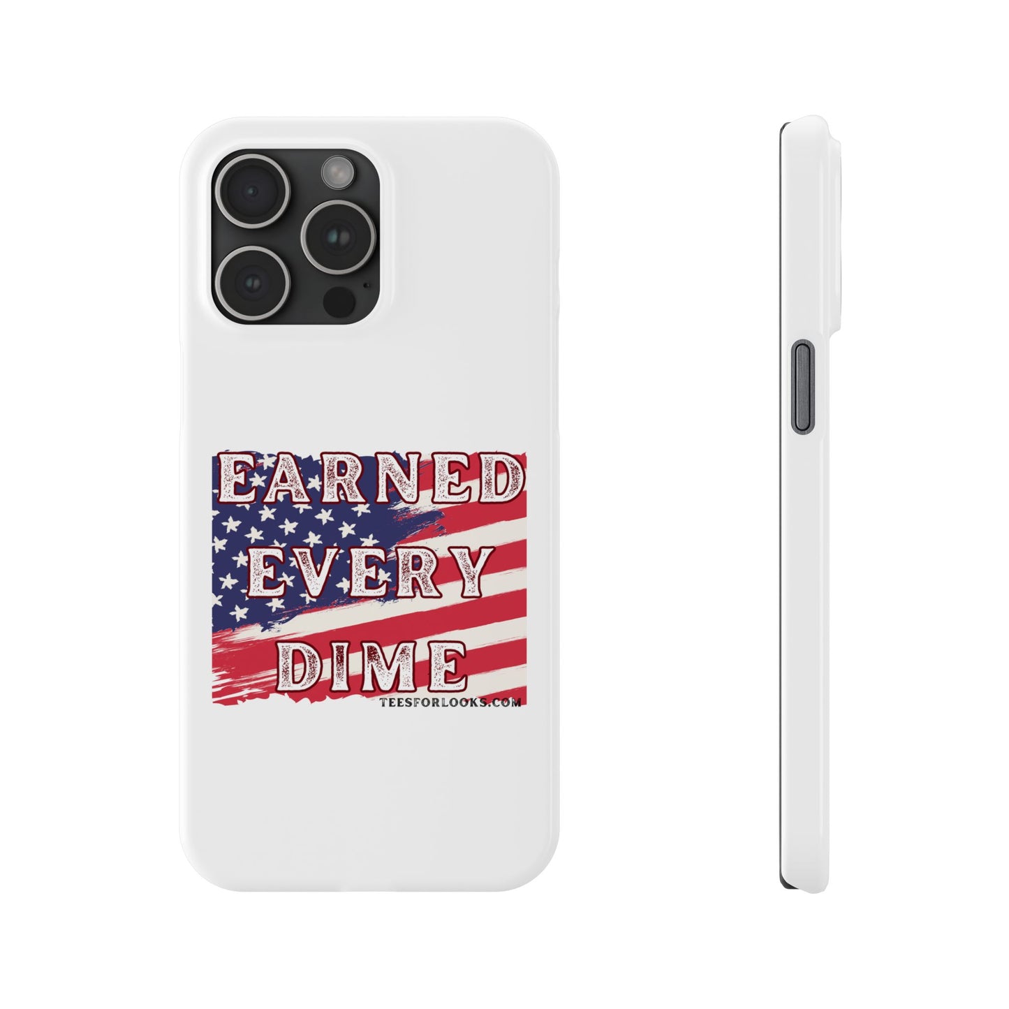 Patriotic Slim Phone Case - 'Earned Every Dime' with American Flag Design