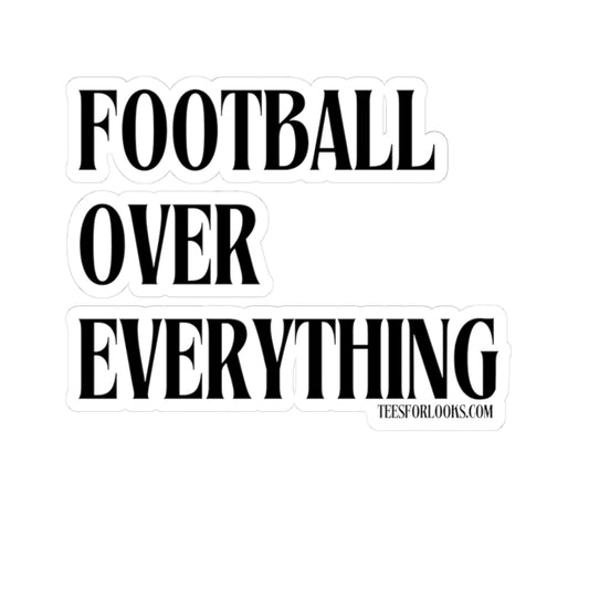 Football Over Everything Kiss-Cut Stickers - Perfect for Sports Fans & Gifts