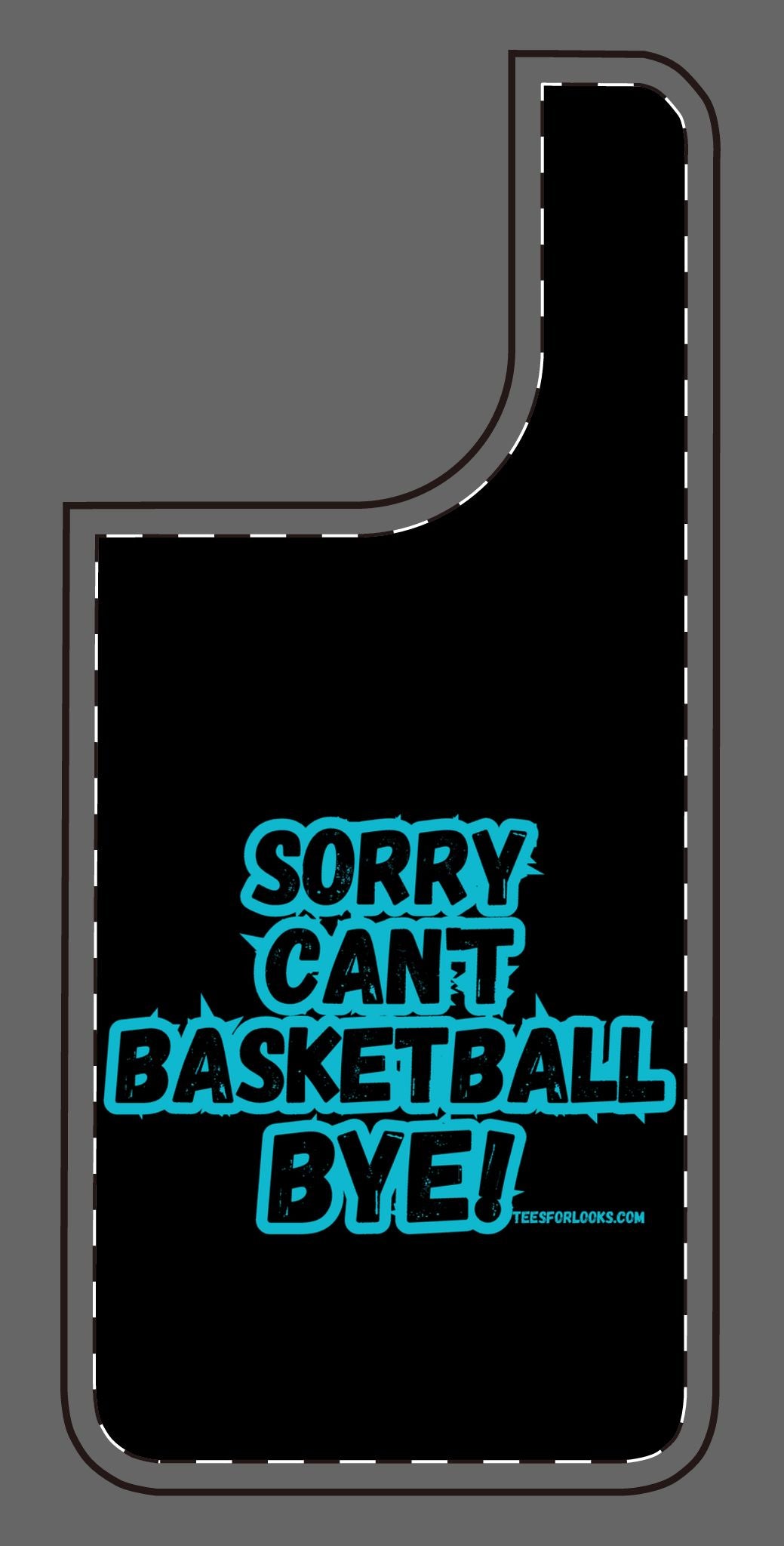 Funny Basketball Silicone Phone Case - "Sorry Can't Basketball Bye!"