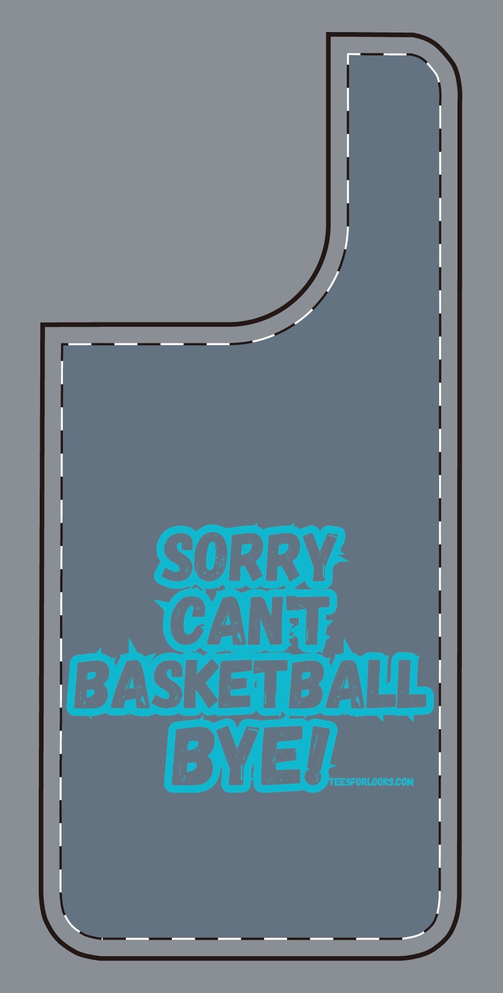 Funny Basketball Silicone Phone Case - "Sorry Can't Basketball Bye!"