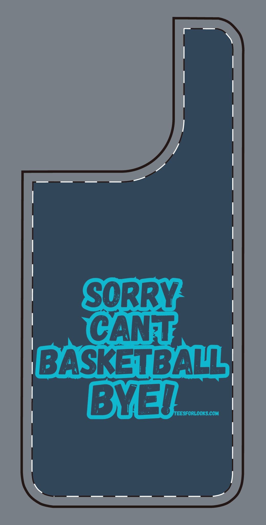 Funny Basketball Silicone Phone Case - "Sorry Can't Basketball Bye!"