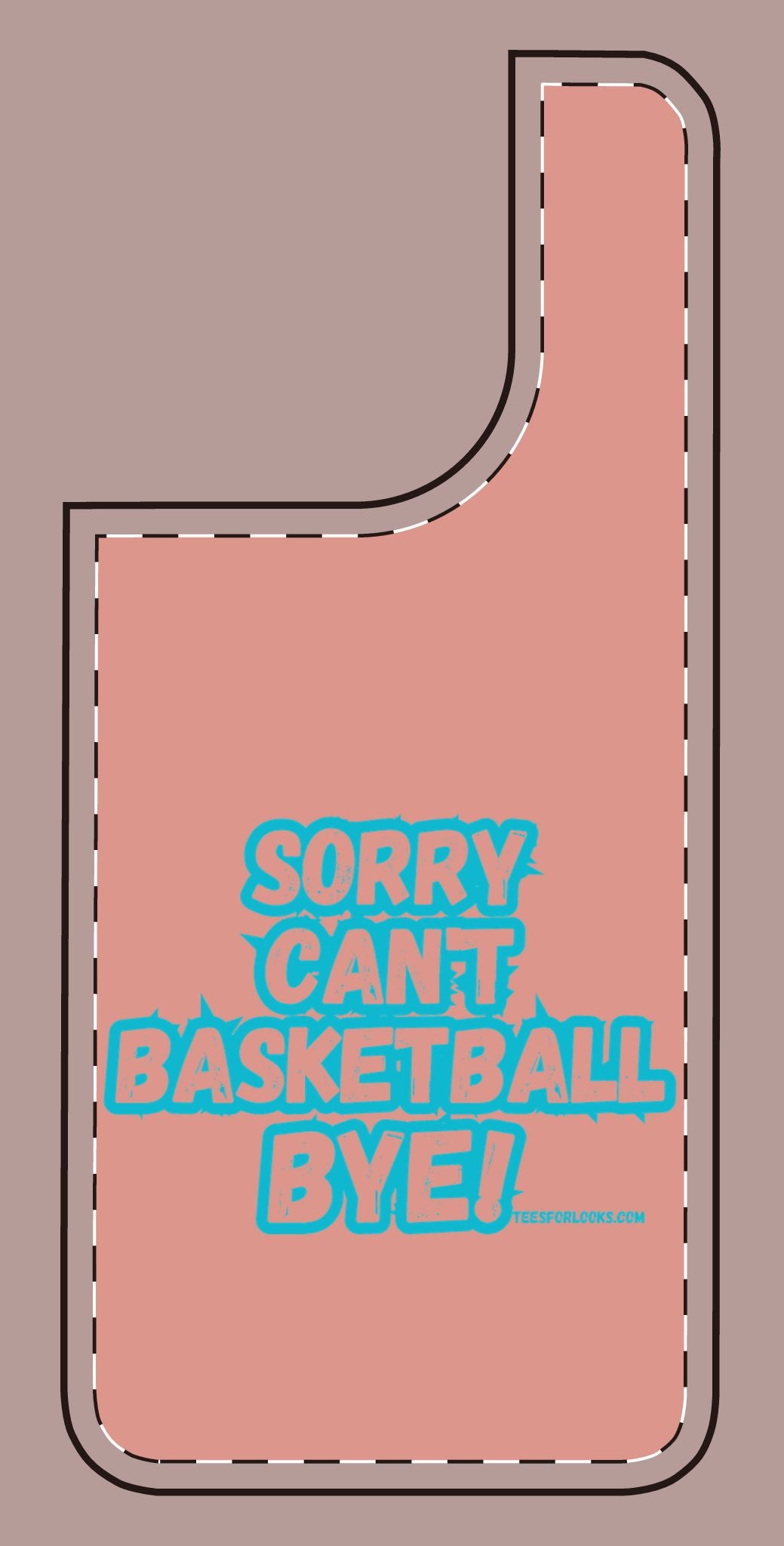 Funny Basketball Silicone Phone Case - "Sorry Can't Basketball Bye!"