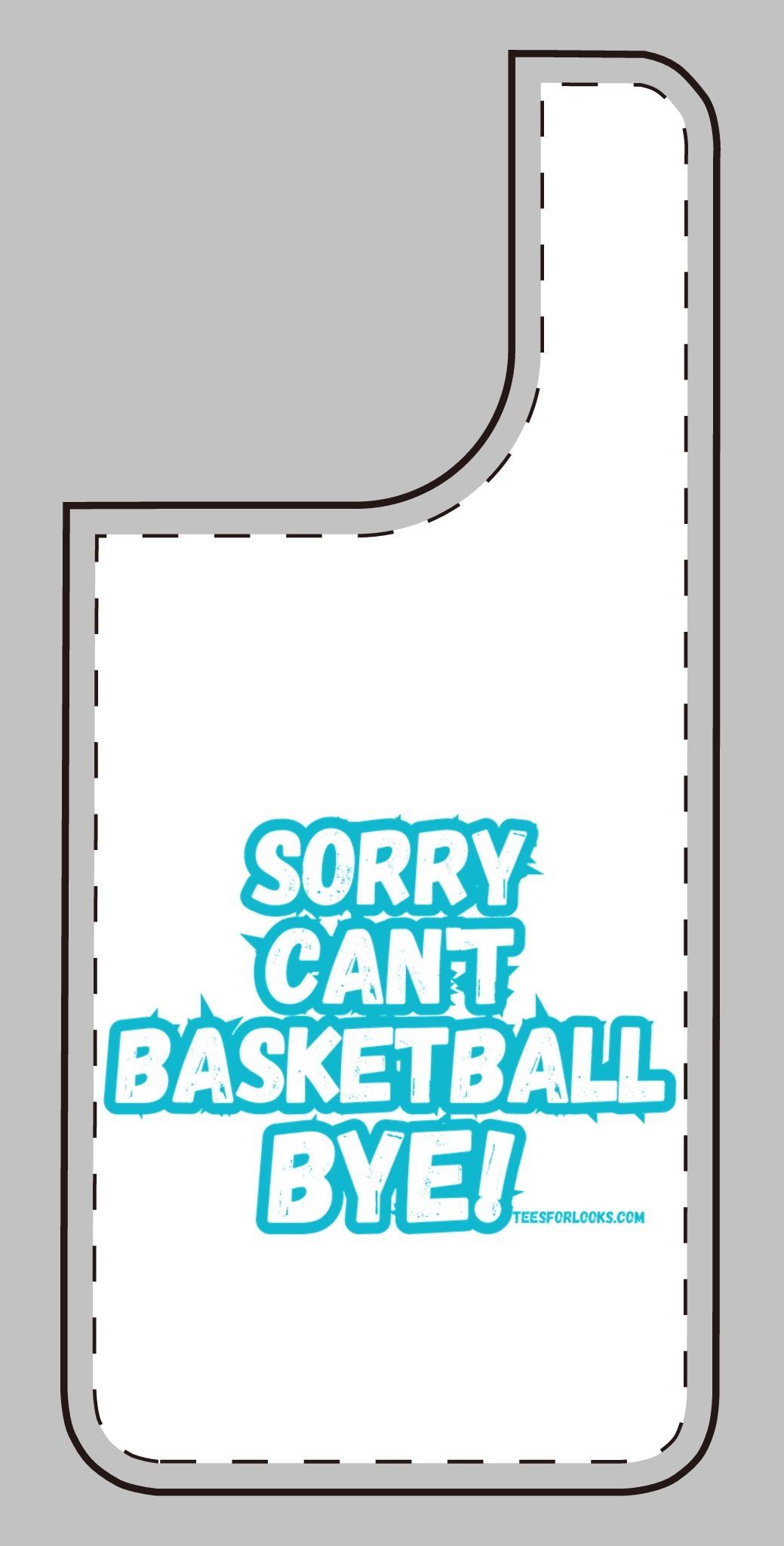 Funny Basketball Silicone Phone Case - "Sorry Can't Basketball Bye!"