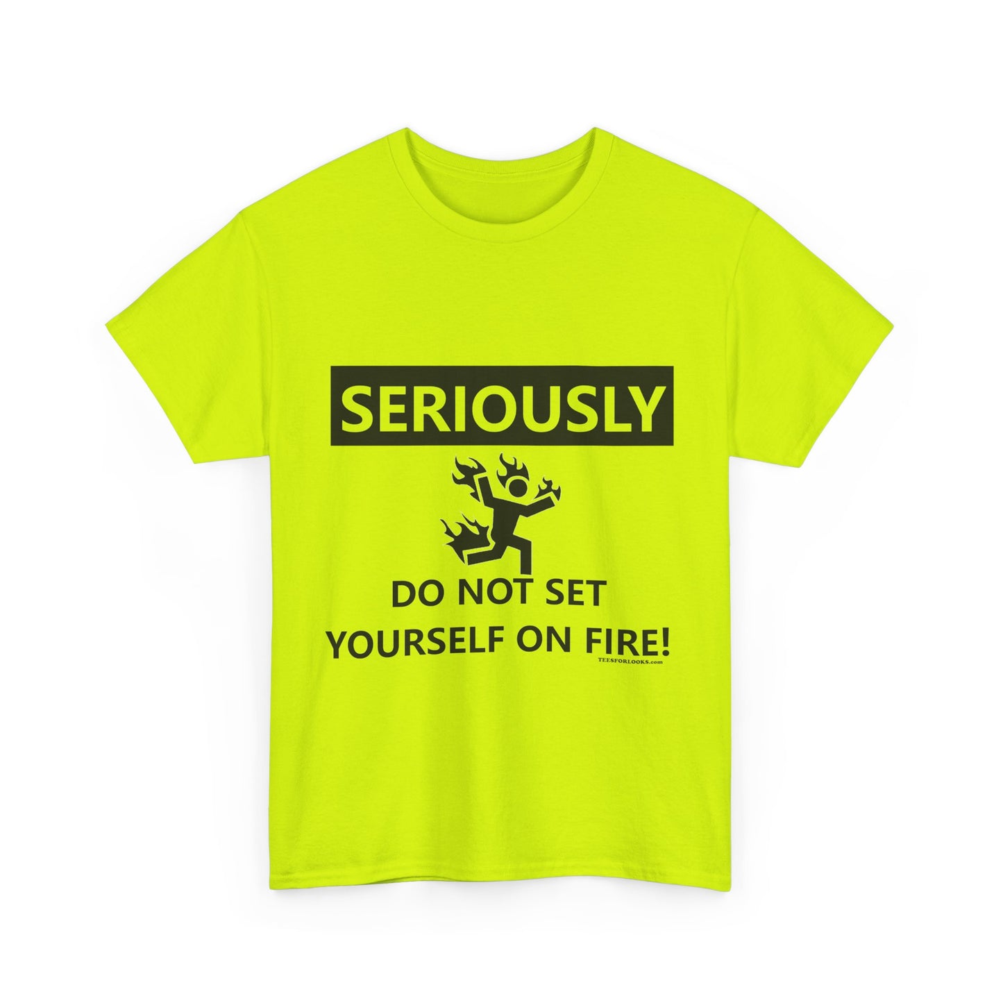 Humor Tee: 'Seriously, Do Not Set Yourself on Fire!' Unisex Heavy Cotton T-Shirt