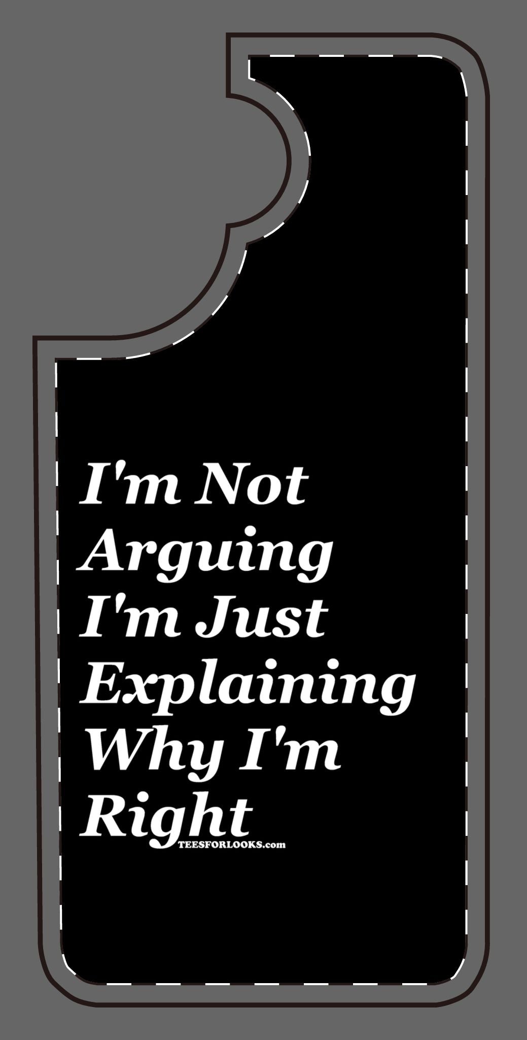 Funny Silicone Phone Case - "I'm Not Arguing, I'm Just Explaining Why I'm Right"