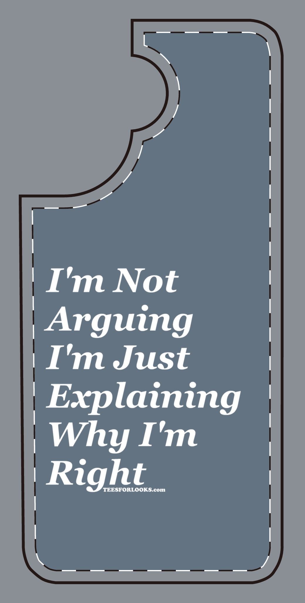 Funny Silicone Phone Case - "I'm Not Arguing, I'm Just Explaining Why I'm Right"