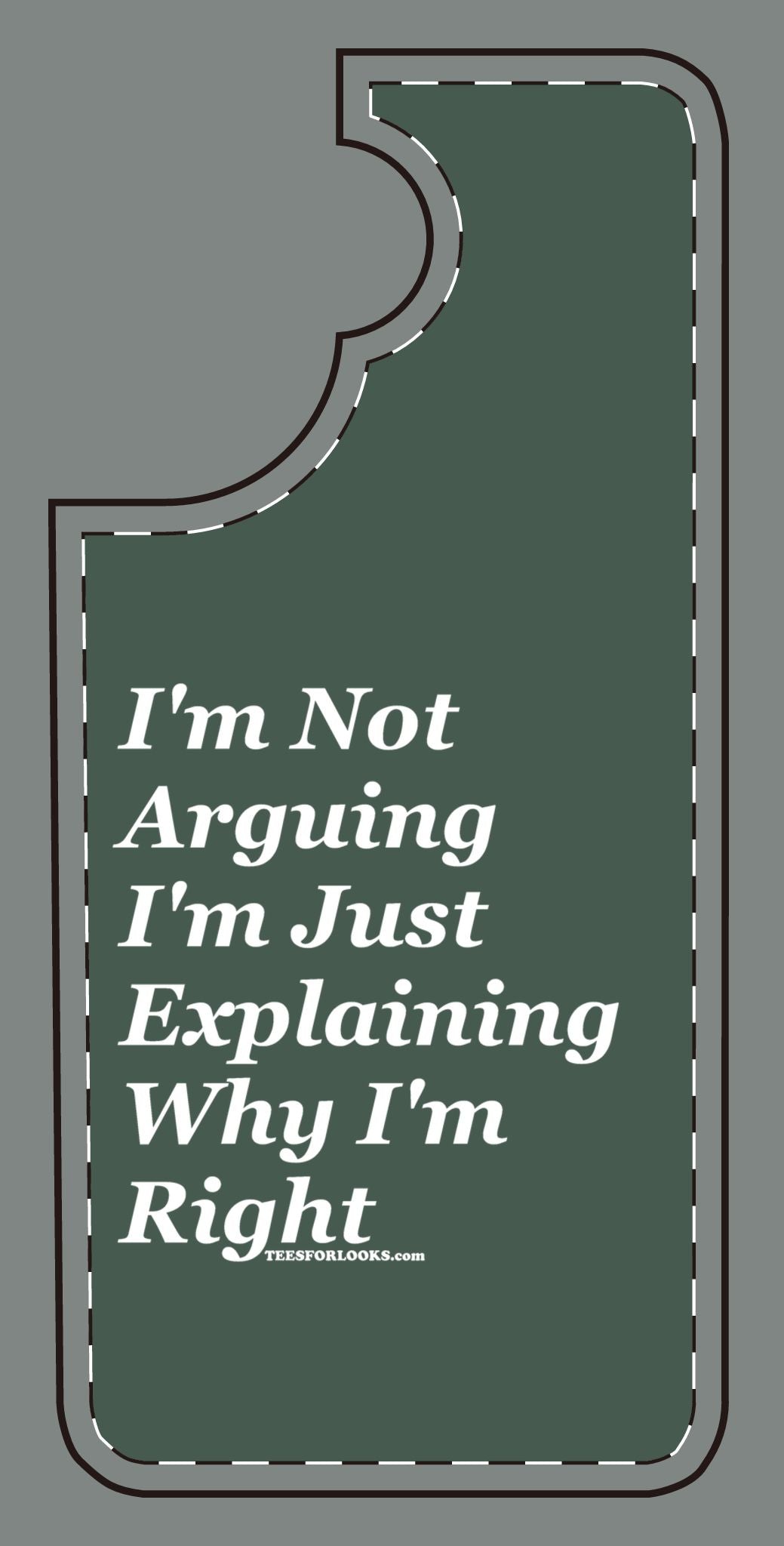 Funny Silicone Phone Case - "I'm Not Arguing, I'm Just Explaining Why I'm Right"