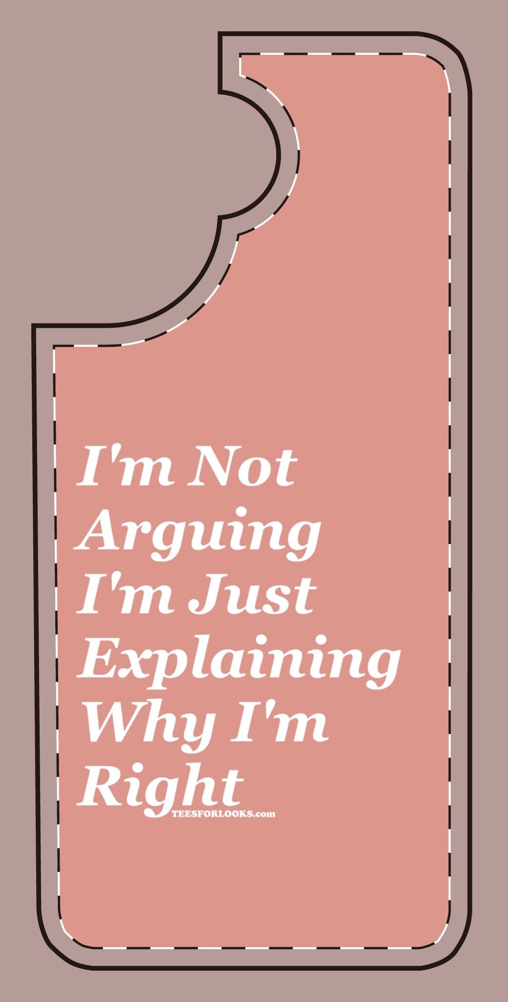 Funny Silicone Phone Case - "I'm Not Arguing, I'm Just Explaining Why I'm Right"