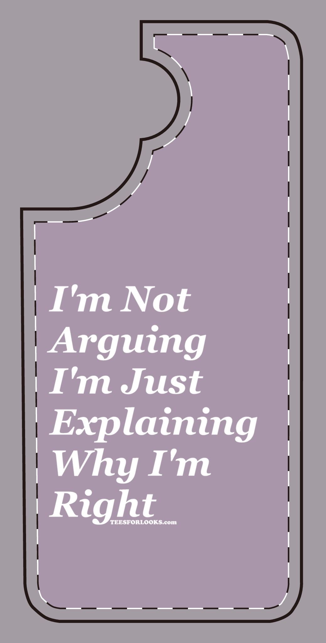 Funny Silicone Phone Case - "I'm Not Arguing, I'm Just Explaining Why I'm Right"