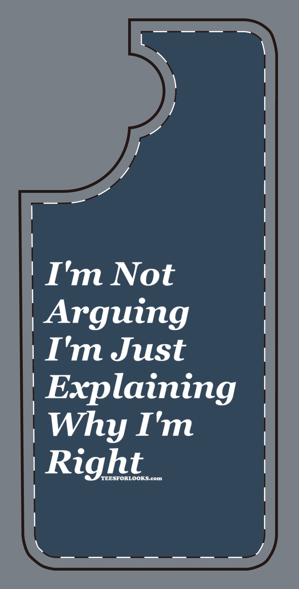 Funny Silicone Phone Case - "I'm Not Arguing, I'm Just Explaining Why I'm Right"