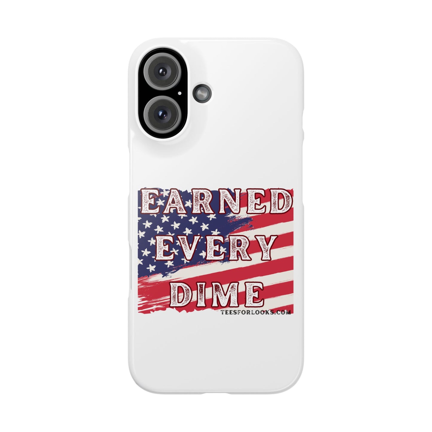 Patriotic Slim Phone Case - 'Earned Every Dime' with American Flag Design