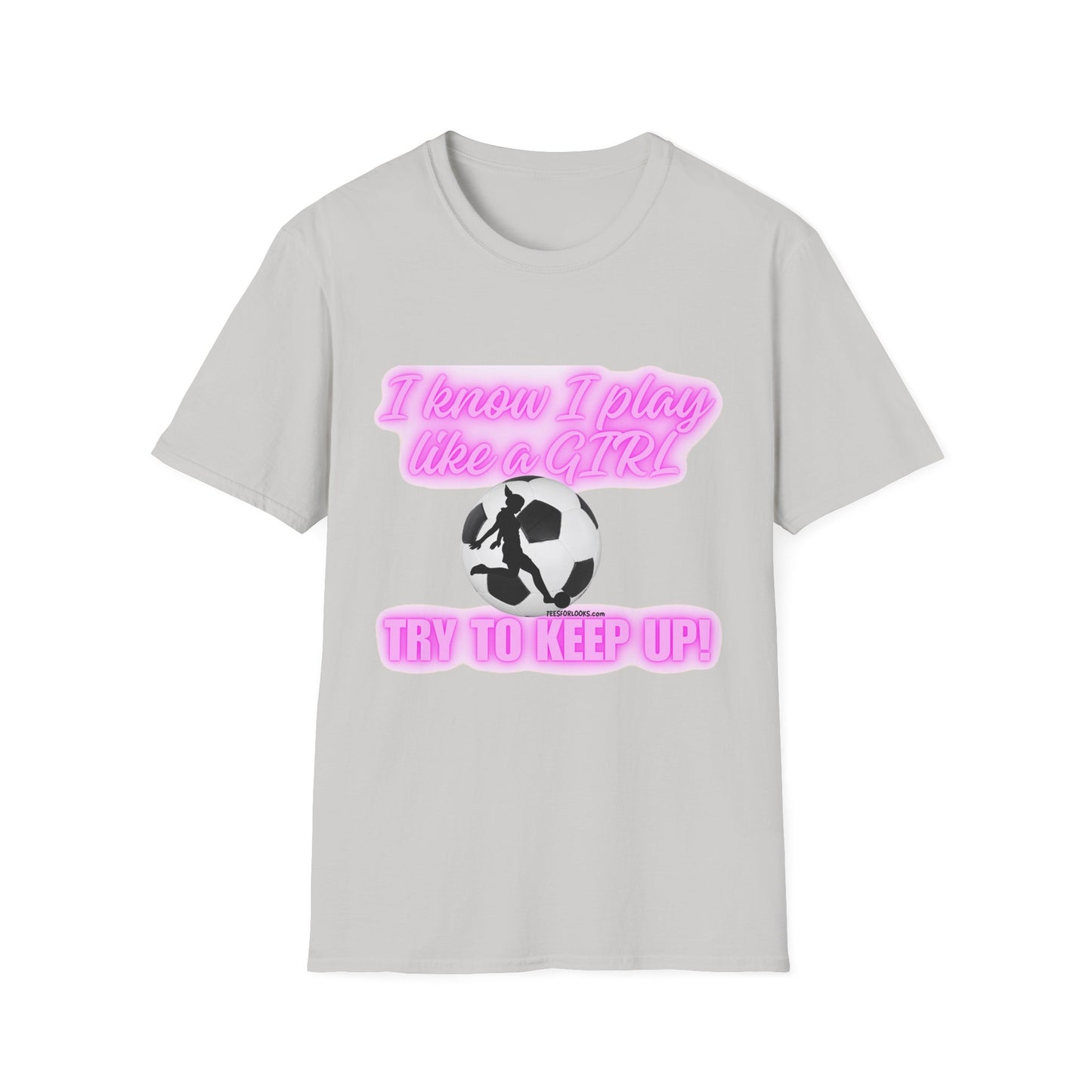 Girls Soccer Empowerment T-Shirt - "I Know I Play Like a GIRL, Try to Keep Up!"