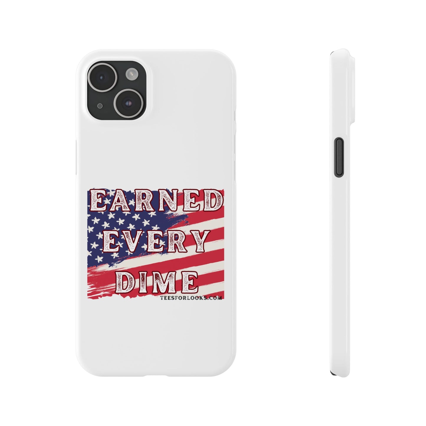 Patriotic Slim Phone Case - 'Earned Every Dime' with American Flag Design