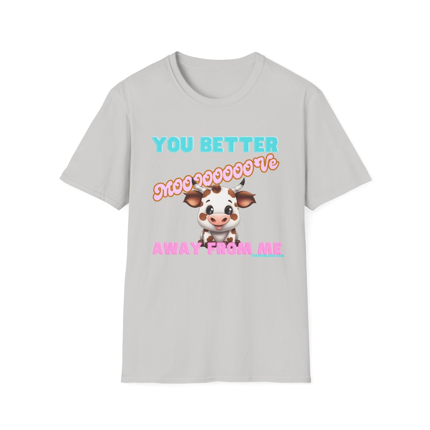 Funny Cow Graphic Unisex T-Shirt - 'You Better Mooove Away From Me'