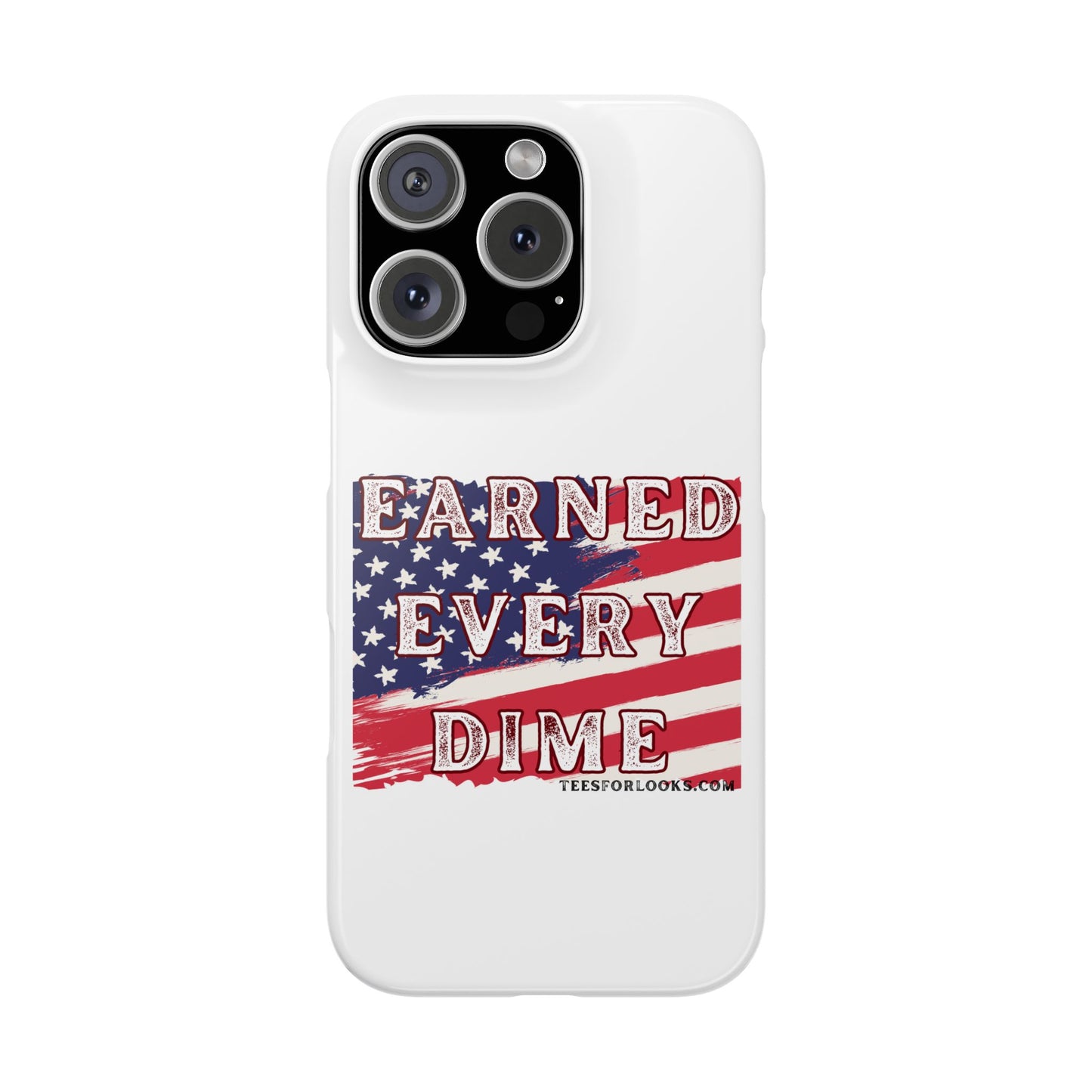 Patriotic Slim Phone Case - 'Earned Every Dime' with American Flag Design