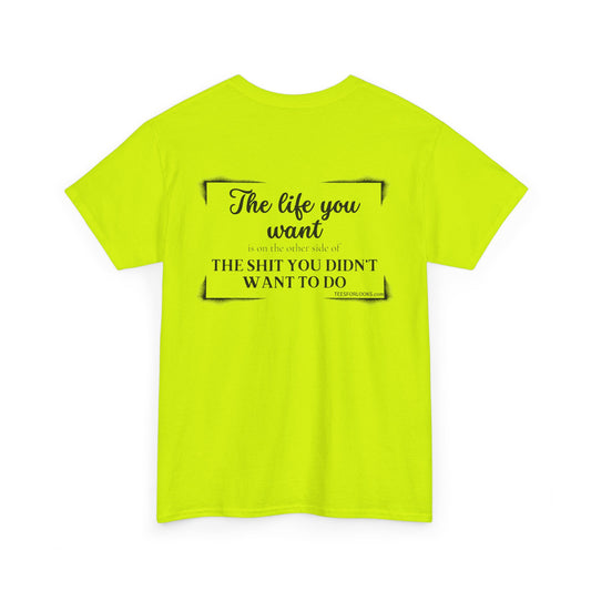 Motivational Unisex Heavy Cotton Tee - "The Life You Want" Inspiration Shirt