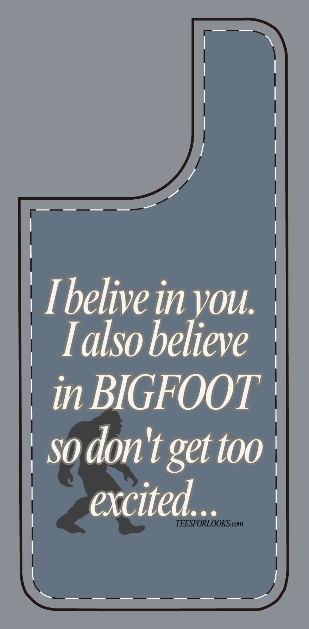 Funny Bigfoot Silicone Phone Case – Believing in You!