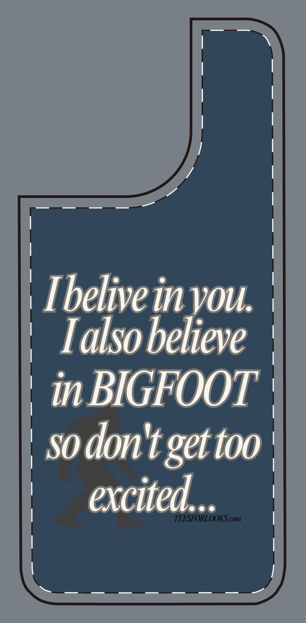 Funny Bigfoot Silicone Phone Case – Believing in You!