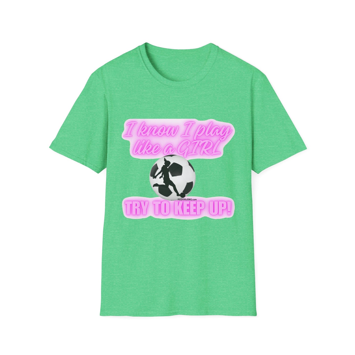 Girls Soccer Empowerment T-Shirt - "I Know I Play Like a GIRL, Try to Keep Up!"