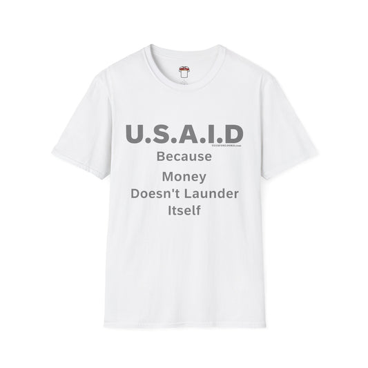 Unisex Softstyle T-Shirt - U.S.A.I.D. Money Doesn't Launder Itself Statement Tee