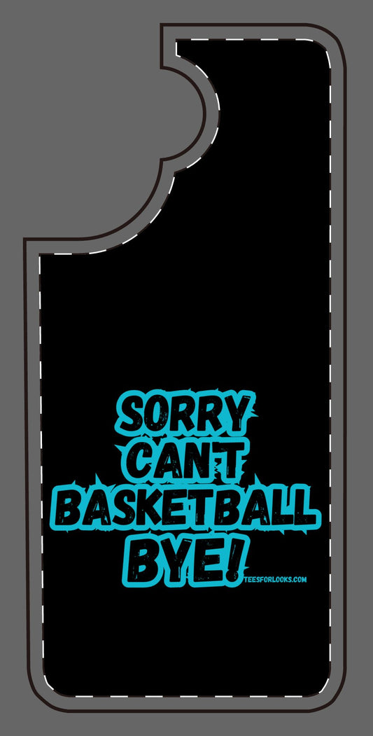 Funny Basketball Silicone Phone Case - "Sorry Can't Basketball Bye!"