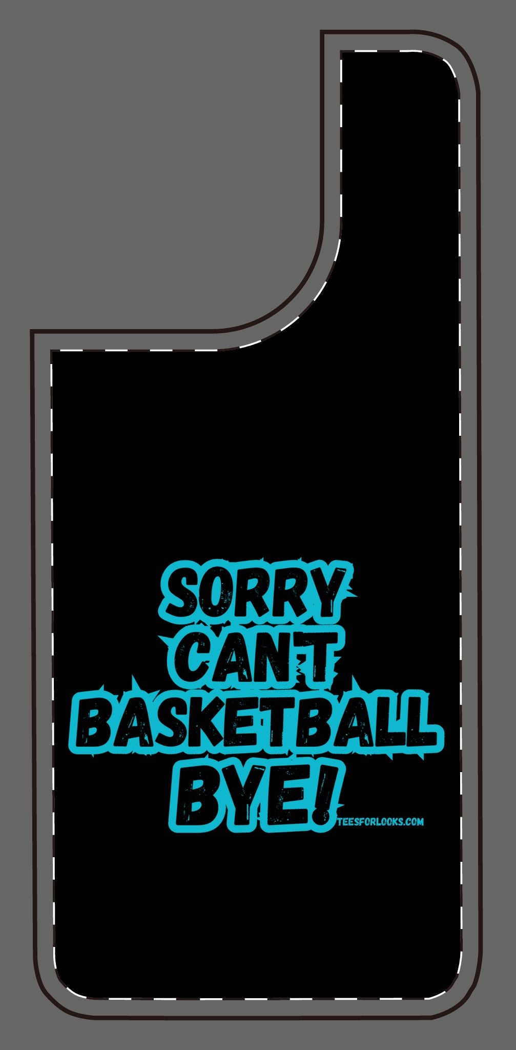 Funny Basketball Silicone Phone Case - "Sorry Can't Basketball Bye!"