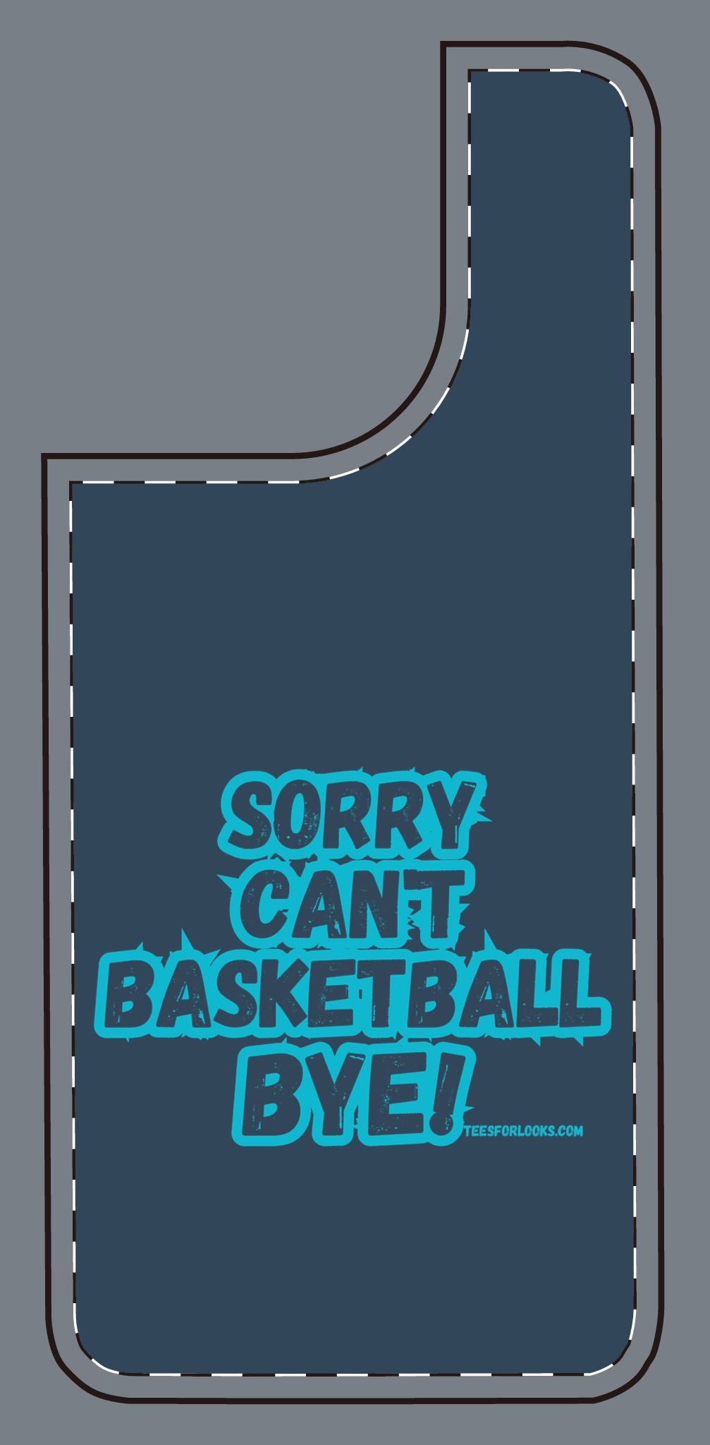 Funny Basketball Silicone Phone Case - "Sorry Can't Basketball Bye!"