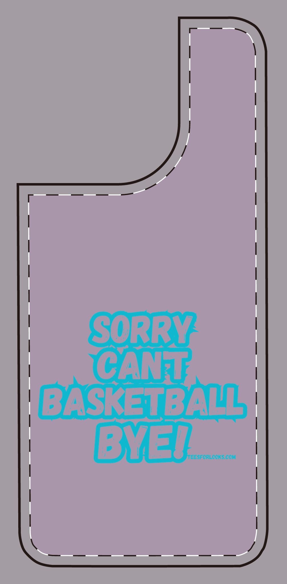 Funny Basketball Silicone Phone Case - "Sorry Can't Basketball Bye!"