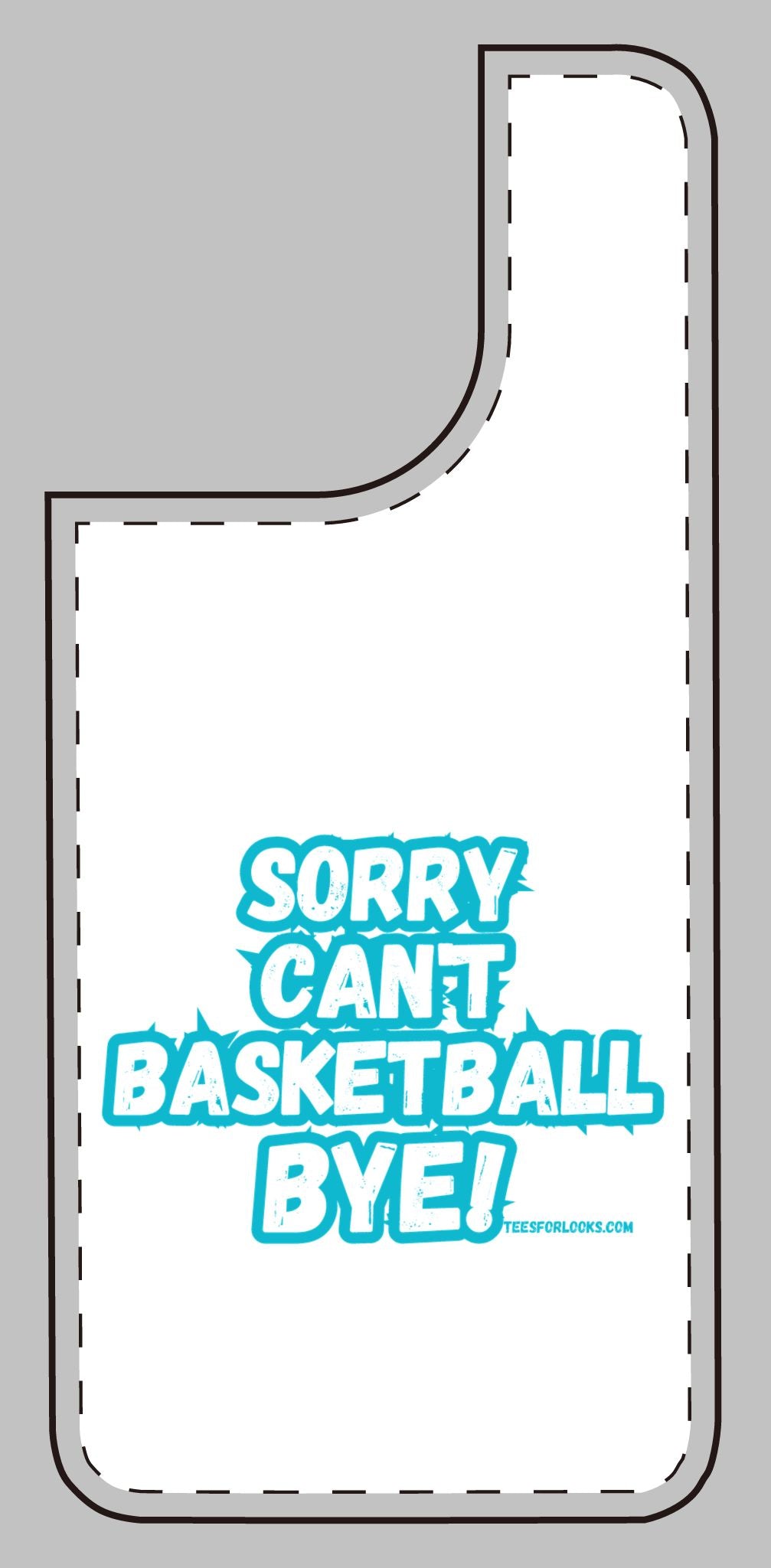 Funny Basketball Silicone Phone Case - "Sorry Can't Basketball Bye!"