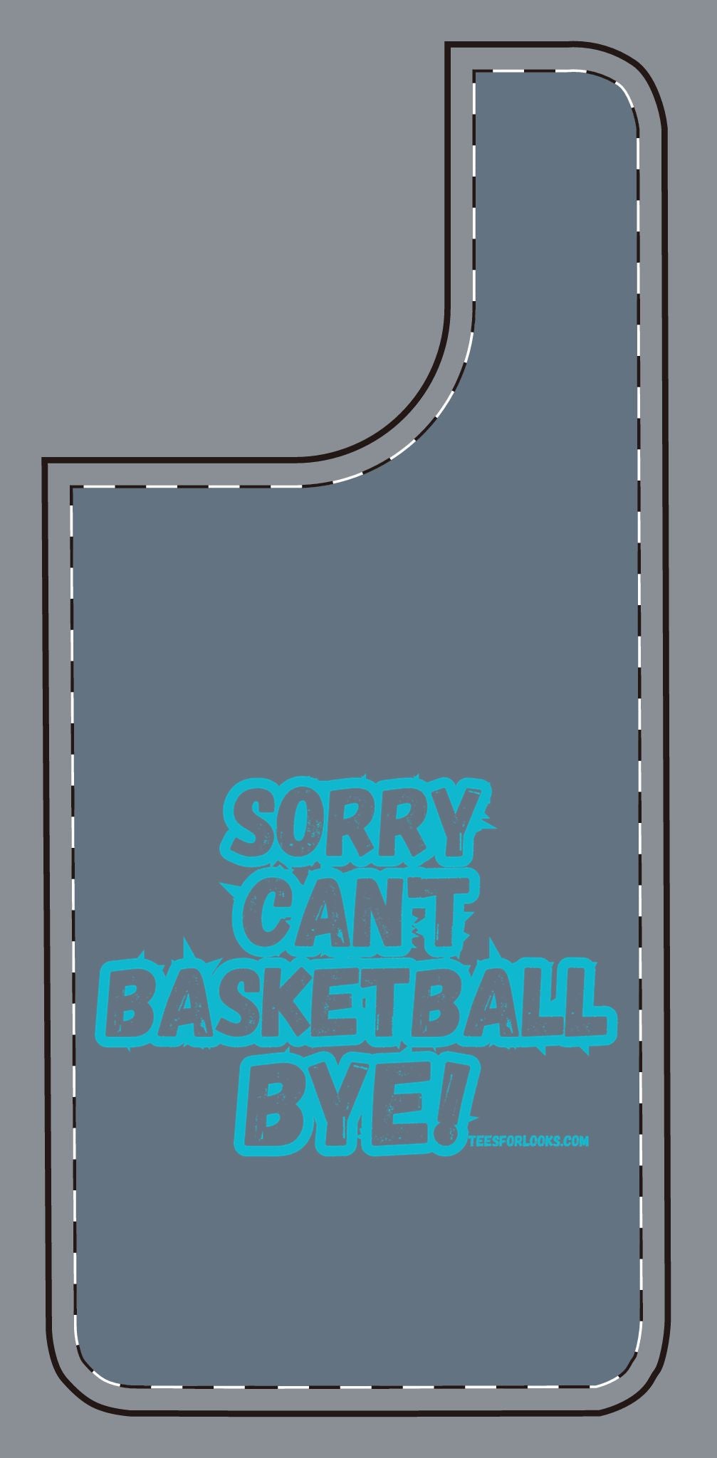 Funny Basketball Silicone Phone Case - "Sorry Can't Basketball Bye!"