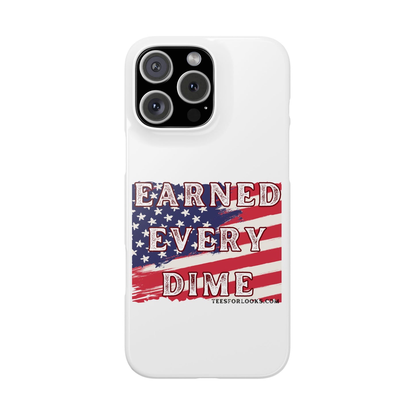 Patriotic Slim Phone Case - 'Earned Every Dime' with American Flag Design