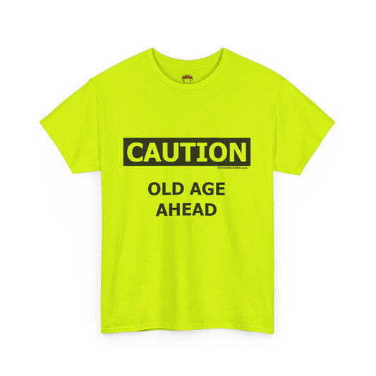 Caution Old Age Ahead Unisex Heavy Cotton Tee