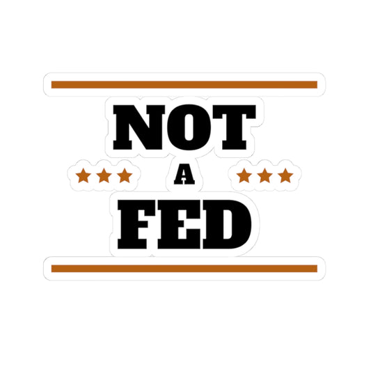 Bold Political Expression Kiss-Cut Stickers - "NOT A FED"