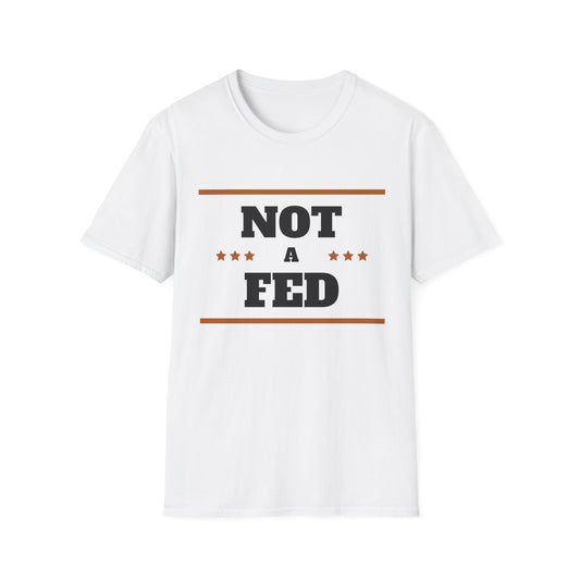 Unisex Softstyle T-Shirt - "NOT A FED" Statement Tee for Political Humor Lovers