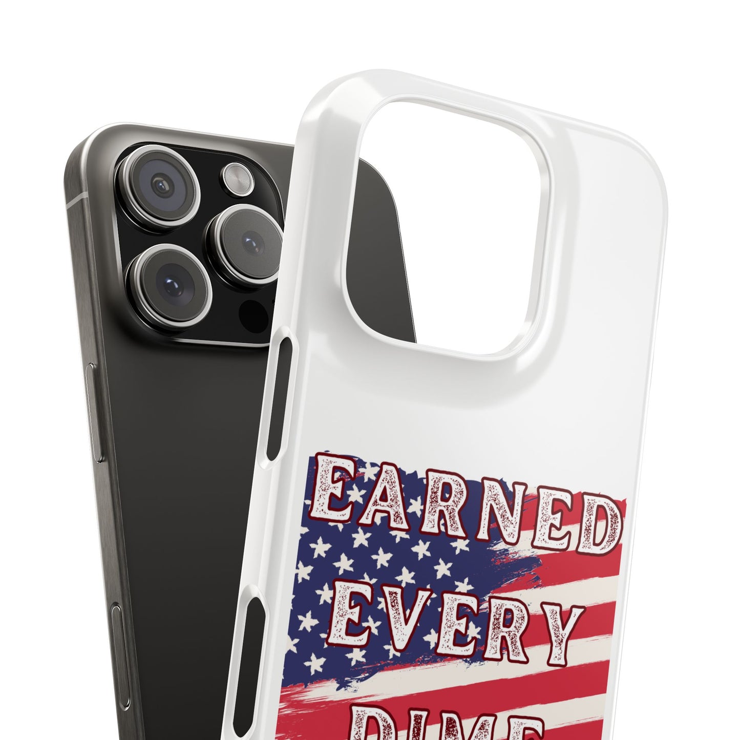 Patriotic Slim Phone Case - 'Earned Every Dime' with American Flag Design